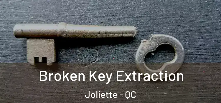  Broken Key Extraction Joliette - QC